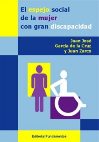 El espejo social de la mujer con gran discapacidad, de García de la Cruz, Juan José | portada del libro