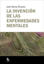 INVENCIÓN DE LAS ENFERMEDADES MENTALES, LA, de José María Álvarez | portada del libro