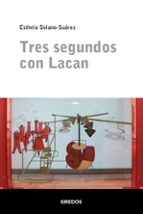 TRES SEGUNDOS CON LACAN, de Esthela Solano-Suárez | portada del libro