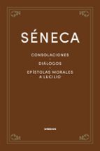 CONSOLACIONES. DIÁLOGOS. EPÍSTOLAS MORALES A LUCILIO, de Lucio Anneo Séneca | portada del libro