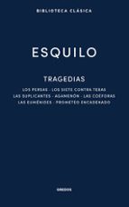 TRAGEDIAS: LOS PERSAS. LOS SIETE CONTRA TEBAS. LAS SUPLICANTES. AGEMENÓN. LAS CO, de Esquilo | portada del libro