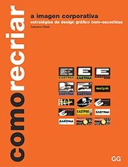 COMO RECRIAR A IMAGEM CORPORATIVA : ESTRATEGIAS DE DESIGN GRAFICO BEM-SUCEDIDAS (PORTUGUES), de FISHEL | portada del libro