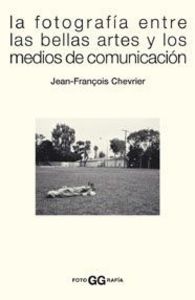 La fotograf¡a entre las bellas artes y los medios de comunicación, de CHEVRIER | portada del libro