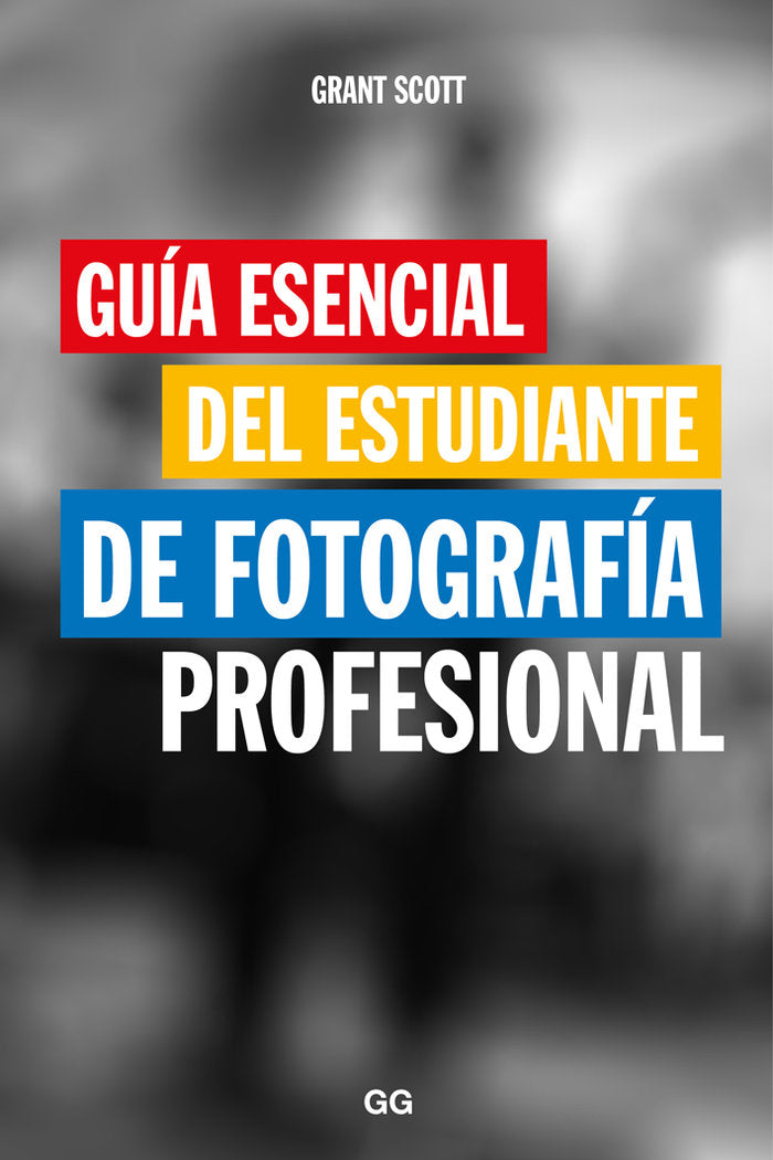 Guía esencial del estudiante de fotografía profesional, de Scott, Grant | portada del libro