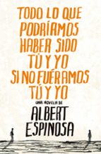 Todo lo que podríamos haber sido tú y yo si no fuéramos tú y yo, de Albert Espinosa | portada del libro