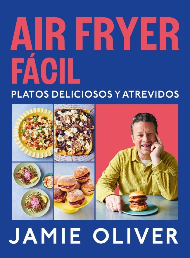 AIR FRYER FACIL. PLATOS DELICIOSOS Y ATREVIDOS, de OLIVER, JAMIE | portada del libro