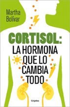 Cortisol: la hormona que lo cambia todo, de Martha Bolívar | portada del libro