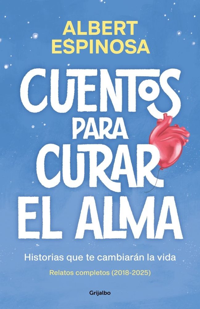 Cuentos para curar el alma. Historias que te cambiarán la vida, de ALBERT ESPINOSA | portada del libro