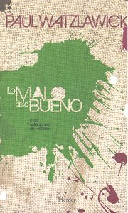 Lo malo de lo bueno, de Watzlawick, Paul | portada del libro