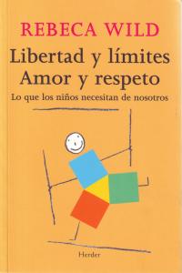 Libertad y límites. Amor y respeto, de Wild, Rebeca | portada del libro