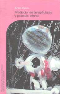 Mediaciones terapéuticas y psicosis infantil, de Brun, Anne | portada del libro