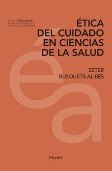 Ética del cuidado en ciencias de la salud, de Busquets Alibés, Ester | portada del libro