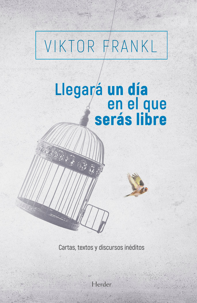 Llegará un día en el que serás libre, de Frankl, Viktor | portada del libro