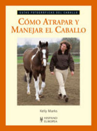 Cómo atrapar y manejar el caballo, de Marks, Kelly | portada del libro