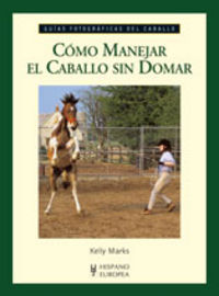 Cómo manejar el caballo sin domar, de Marks, Kelly | portada del libro