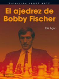 El ajedrez de Bobby Fischer, de Agur, Elie | portada del libro