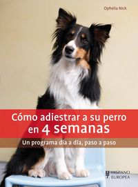 Cómo adiestrar a su perro en 4 semanas, de Nick, Ophelia | portada del libro