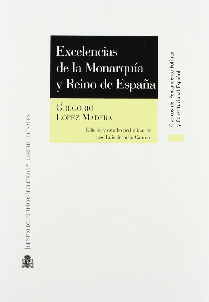 EXCELENCIAS DE LA MONARQUIA Y REINO DE ESPAÑA, de LOPEZ MADERA | portada del libro