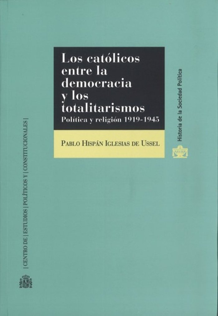 Los católicos entre la democracia y los totalitarismos. Política y religión 1919-1945, de Hispán Iglesias de Ussel, Pablo | p