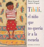 Tibili, el niño que no queria ir a la escuela, de MARIE LEONARDANDREE PRIGENT | portada del libro