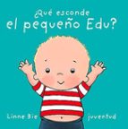 ¿QUE ESCONDE EL PEQUEÑO EDU?, de Linne Bie | portada del libro