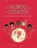 UN MUNDO DE CUENTOS: CUENTOS POPULARES DE LOS CINCO CONTINENTES, de Teresa BlanchAnna Gasol | portada del libro