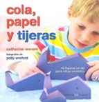 COLA, PAPEL Y TIJERAS (COLECCION MANOS CREATIVAS), de Catherine Woram | portada del libro