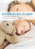 BUENAS NOCHES, MI AMOR: EL PODER DE LA EMPATIA PARA AYUDAR A DORM IR A TU BEBE, de Nora Rodríguez | portada del libro
