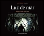 LUZ DE MAR: IMAGENES A LA LUZ DE LOS FAROS, de LUIS CURRO VAZQUEZ | portada del libro