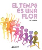 EL TEMPS ES UNA FLOR (CAT), de JULIE MORSTAD | portada del libro