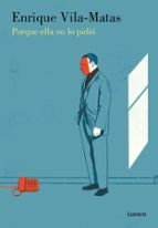 Porque ella no lo pidió, de Enrique Vila-Matas | portada del libro