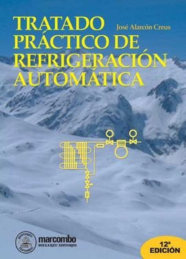 Tratado Práctico de Refrigeración Automática, de Alarcón Creus, José | portada del libro