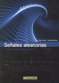 SEÑALES ALEATORIAS TEORIA Y EJERCICIOS RESUELTOS, de LOPEZ,JESUS | portada del libro