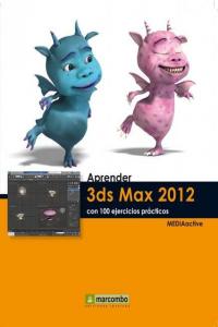 Aprender 3DS Max 2012 con 100 ejercicios prácticos, de MEDIAactive | portada del libro