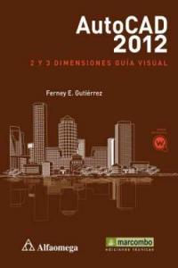 AutoCAD2012: 2 y 3 Dimensiones - Guía Visual, de Gutierrez, Ferney | portada del libro