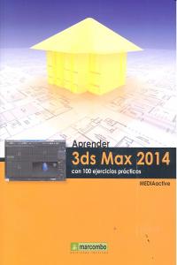 Aprender 3ds Max 2014 con 100 ejercicios, de , MediaActive | portada del libro