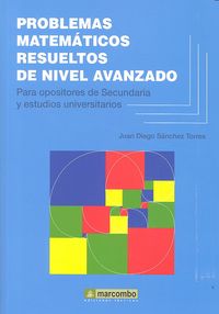 PROBLEMAS MATEMÁTICOS RESUELTOS DE NIVEL AVANZADO, de SÁNCHEZ TORRES, JUAN DIEGO | portada del libro