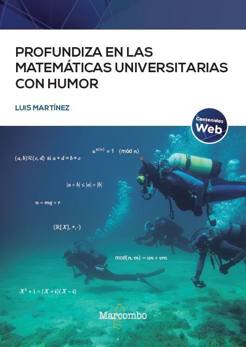 PROFUNDIZA EN LAS MATEMATICAS UNIVERSITARIAS CON HUMOR, de MARTINEZ FERNANDEZ, LUIS | portada del libro