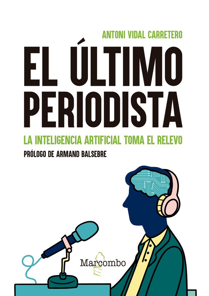 EL ULTIMO PERIODISTA LA INTELIGENCIA ARTIFICIAL TOMA EL REL, de VIDAL CARRETERO, ANTONI | portada del libro