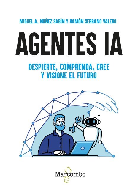 AGENTES IA DESPIERTE COMPRENDA CREE Y VISIONE EL FUTURO, de MIGUEL A NUÑEZ SABIN | portada del libro