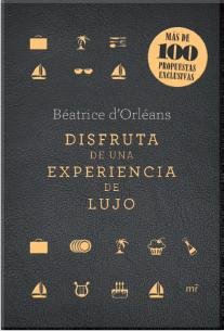 Disfruta de una experiencia de lujo, de d'Orléans, Béatrice | portada del libro