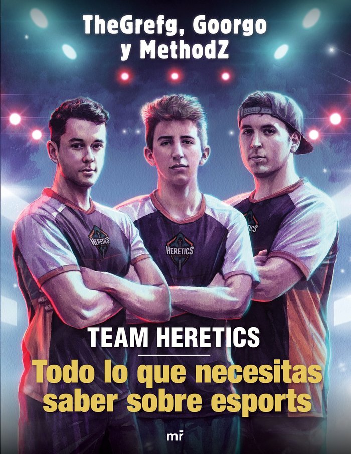 Team Heretics: Todo lo que necesitas saber sobre esports, de TheGrefg | portada del libro