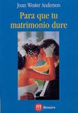 PARA QUE TU MATRIMONIO DURE, de ANDERSON, JOAN WESTER | portada del libro