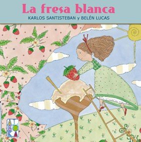 LA FRESA BLANCA, de SANTISTEBAN, KARLOS Y LUCAS, BELEN | portada del libro