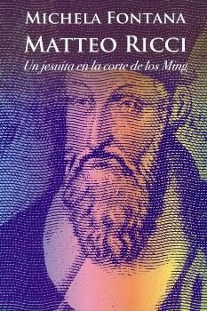 MATEO RICCI (UN JESUITA EN LA CORTE DE LOS MING), de FONTANA,MICHELA | portada del libro