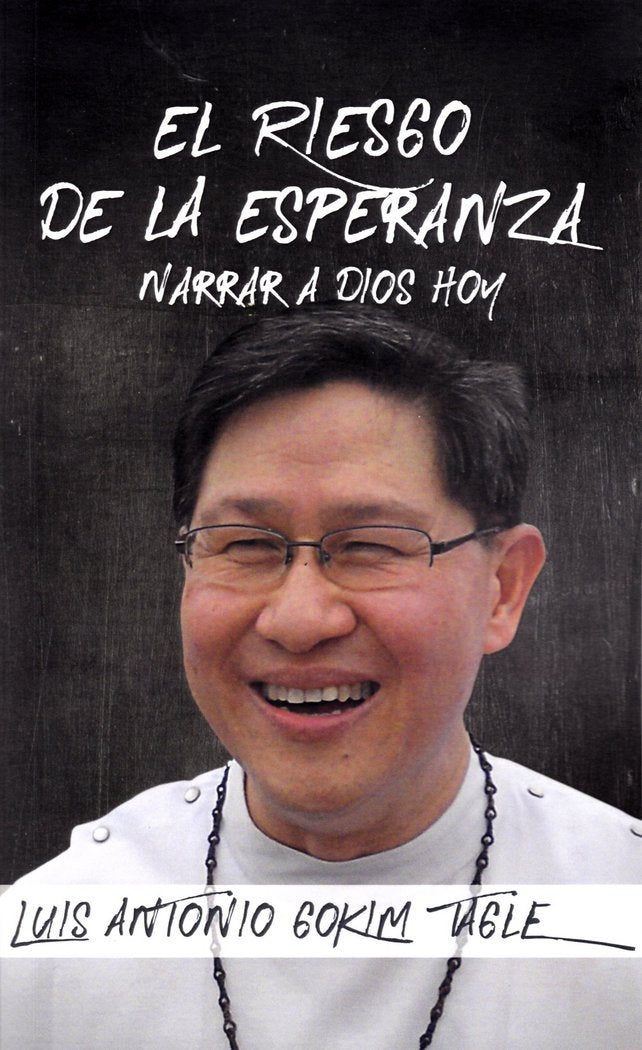 RIESGO DE LA ESPERANZA, EL. NARRAR A DIOS HOY, de GOKIM TAGLE, LUIS ANTONIO | portada del libro