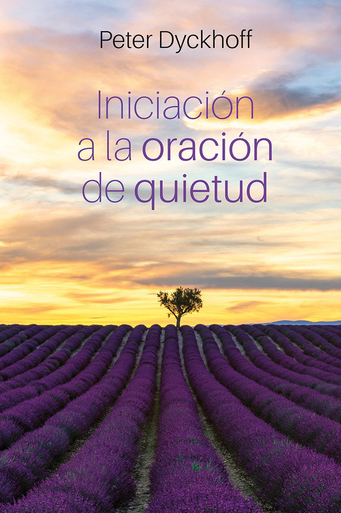 INICIACION A LA ORACION DE QUIETUD, de DYCKHOFF, PETER | portada del libro