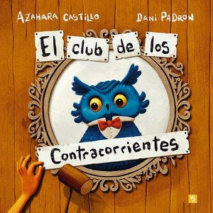 CLUB DE LOS CONTRACORRIENTES, EL, de PADRON, DANI | portada del libro