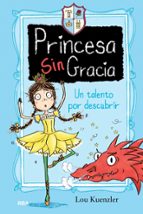 Un talento por descubrir (Princesa Sin Gracia 2), de Lou Kuenzler | portada del libro