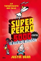 Superperro 5000 contra el alcalde mandón (Superperro 5000 2), de Justin Dean | portada del libro